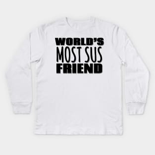 World's Most Sus Friend Kids Long Sleeve T-Shirt